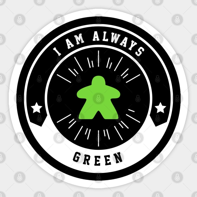 I Am Always Green Meeple - Board Games and Meeples Addict Sticker by pixeptional